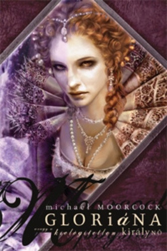 Michael Moorcock Gloriána, avagy a kielégítetlen királynő