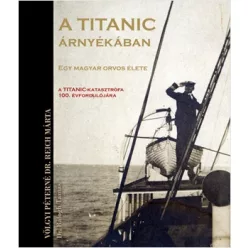   Dr. Balogh Tamás, Völgyi Péterné dr. Reich Márta A Titanic árnyékában