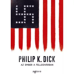 DICK, PHILIP K. AZ EMBER A FELLEGVÁRBAN (ÚJ BORÍTÓ!)
