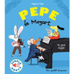 Magali Le Huche Pepe és Mozart - Zenélő könyv