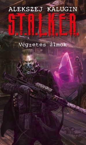 Alekszej Kalugin S.T.A.L.K.E.R. - Végzetes álmok