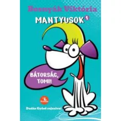 BOSNYÁK VIKTÓRIA MANTYUSOK 1. - BÁTORSÁG, TOMI!