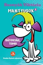 BOSNYÁK VIKTÓRIA MANTYUSOK 1. - BÁTORSÁG, TOMI!