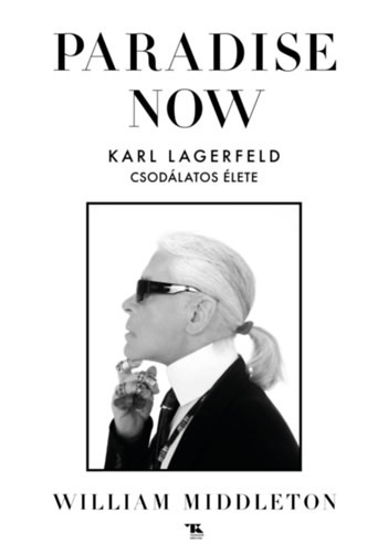 William Middleton Paradise Now. Karl Lagerfeld csodálatos élete