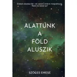 Szöges Emese Alattunk a Föld aluszik