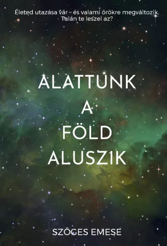 Szöges Emese Alattunk a Föld aluszik
