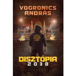   Vogronics András Disztópia 2038 – Magyarország [2. kiadás]