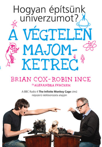 Brian Cox-Robin Ince-Alexandra Feachem A végtelen majomketrec