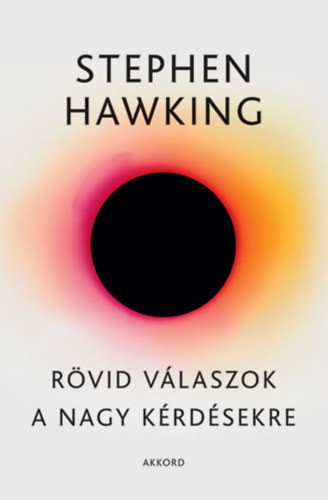 Stephen Hawking Rövid válaszok a nagy kérdésekre