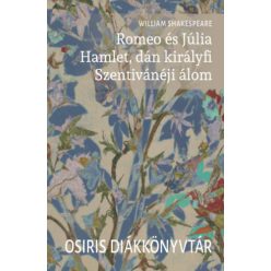   William Shakespeare Romeo és Júlia - Hamlet, dán királyfi - Szentivánéji álom