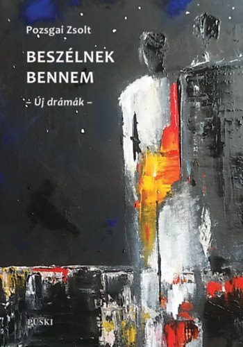 Pozsgai Zsolt Beszélnek bennem - Új drámák