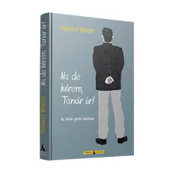 Forgács Róbert Na de kérem, Tanár úr!