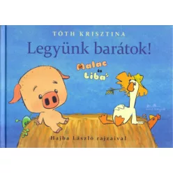 Tóth Krisztina Legyünk barátok! - Malac és liba 1.