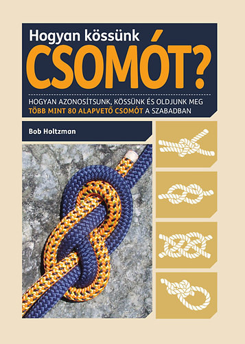 Bob Holtzman Hogyan kössünk csomót?