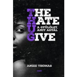 Angie Thomas  The Hate U Give A gyűlölet, amit adtál