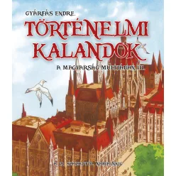   Történelmi kalandok a magyarság múltjában 3. - A 19. századtól napjainkig