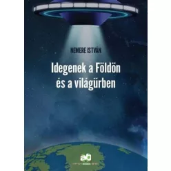 Nemere István Idegenek a Földön és a világűrben