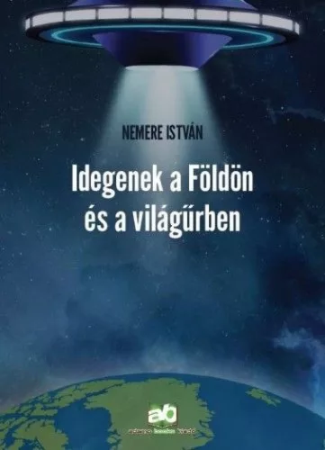 Nemere István Idegenek a Földön és a világűrben