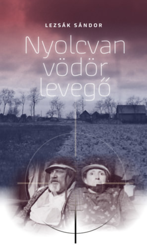 Lezsák Sándor Nyolcvan vödör levegő - Tragikus komédia két részben