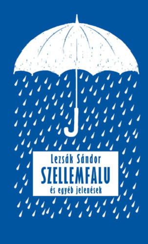 Lezsák Sándor Szellemfalu - és egyéb jelenések