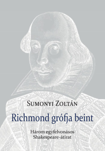 Sumonyi Zoltán Richmond grófja beint - Három egyfelvonásos Shakespeare-átirat