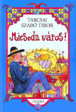 Tarcsai Szabó Tibor  Micsoda város!