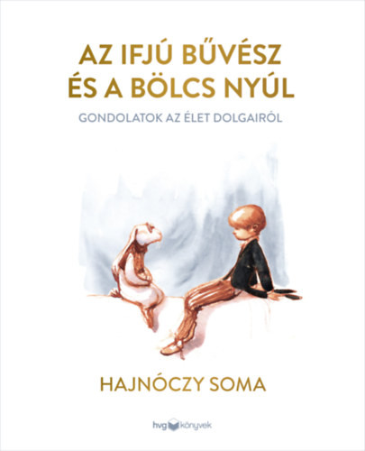 Hajnóczy Soma Az ifjú Bűvész és a bölcs Nyúl