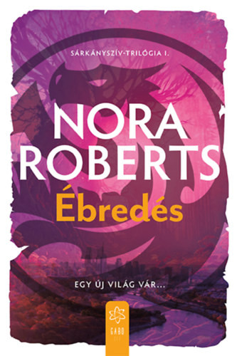 Nora Roberts Ébredés - Sárkányszív trilógia I.