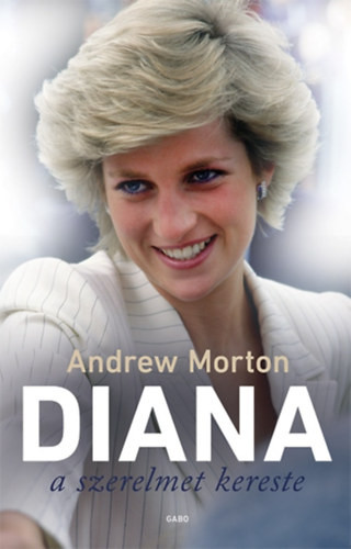 Andrew Morton   Diana a szerelmet kereste - új kiadás
