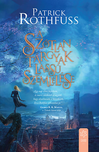 Patrick Rothfuss A szótlan tárgyak lassú szemlélése