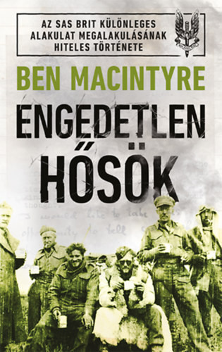 Ben Macintyre   Engedetlen hősök
