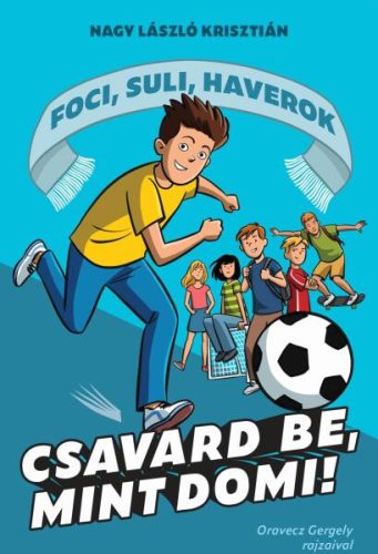 Nagy László Krisztián Csavard be, mint Domi! - Foci, suli, haverok 1.