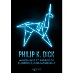   Philip K. Dick Álmodnak-e az androidok elektronikus bárányokkal?