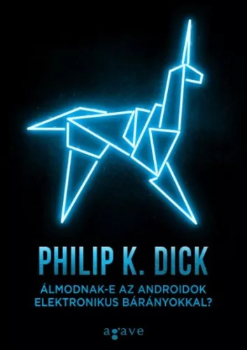 Philip K. Dick Álmodnak-e az androidok elektronikus bárányokkal?