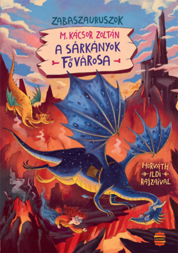 M. Kácsor Zoltán A sárkányok fővárosa - Zabaszauruszok 6.