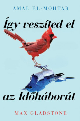 Amal El-Mohtar, Max Gladstone Így veszíted el az Időháborút