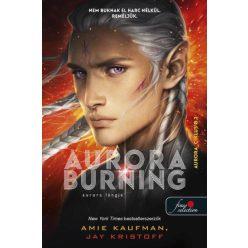   Amie Kaufman, Jay Kristoff Aurora Burning - Aurora lángja (Aurora-ciklus 2.)