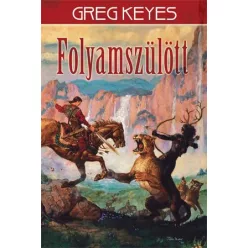 Greg Keyes Folyamszülött