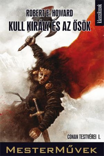 Robert E. Howard Kull király és az ősök